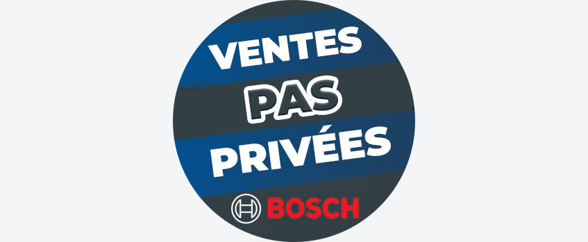 Les Ventes PAS Privées BOSCH