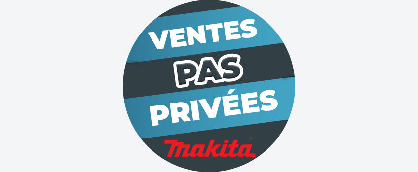 Les Ventes PAS Privées MAKITA