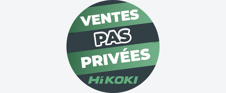 Les Ventes PAS Privées HIKOKI