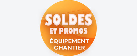 Soldes et Promos Équipement Chantier jusqu'au 22/07