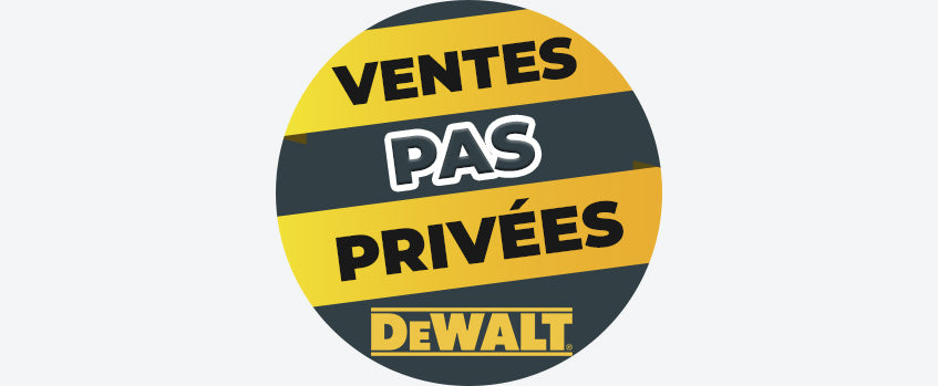 Les Ventes PAS Privées DEWALT